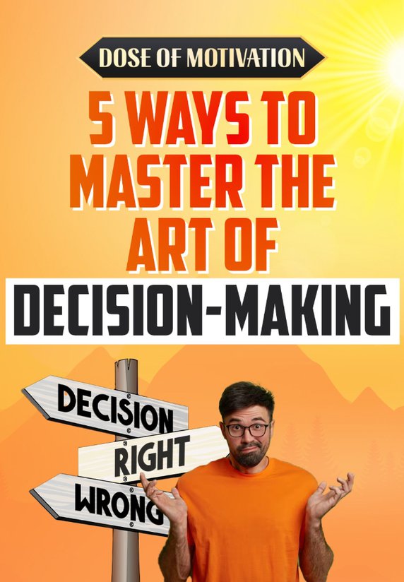 5 Ways To Master The Art Of Decision-making
