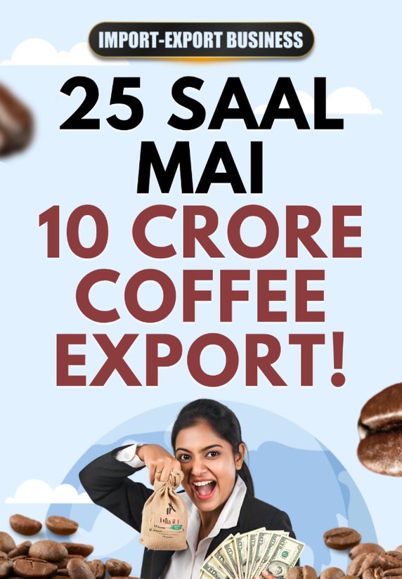 25 Saal Mai 10 Crore Coffee Export!