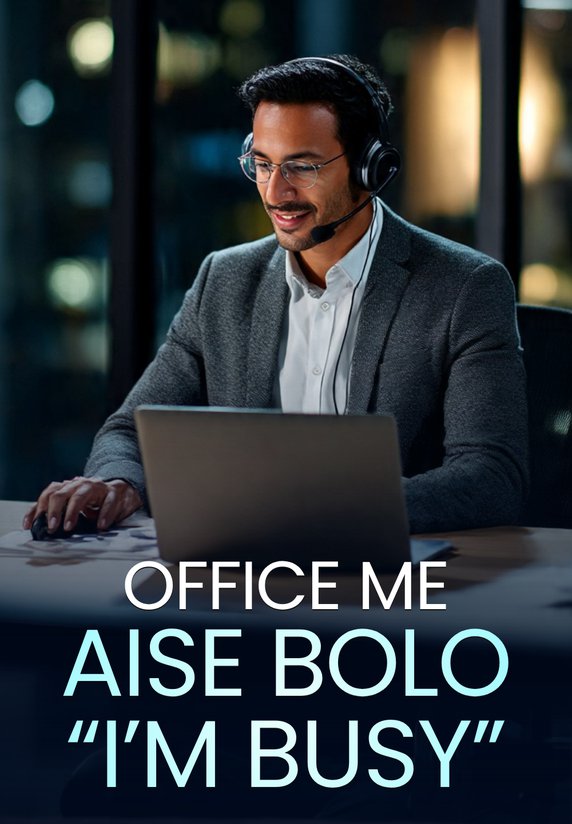 Office Me Aise Bolo “I’m Busy”