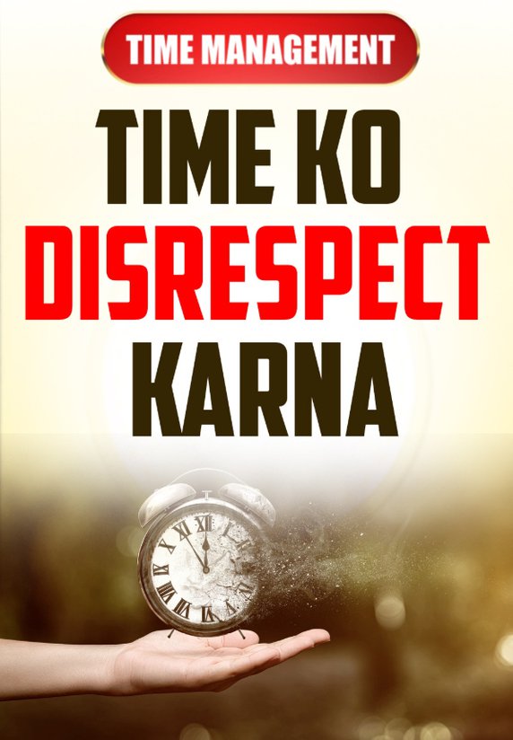 Time Ko Disrespect Karna