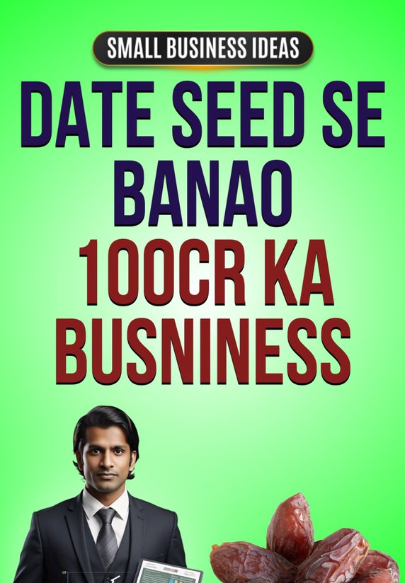 Date Seed Se Banao 100cr Ka Busniness
