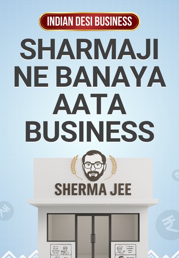 Sharmaji Ne Banaya Aata Business