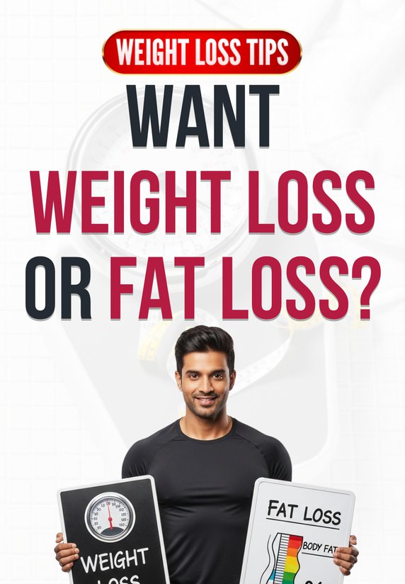 Want Weight Loss Or FAT Loss?