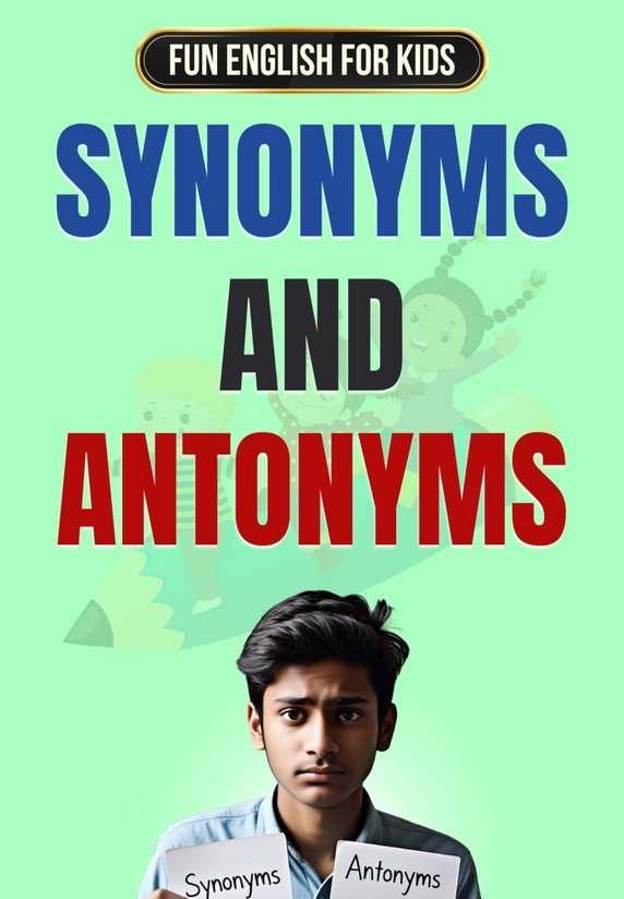 Synonyms And Antonyms For Kids