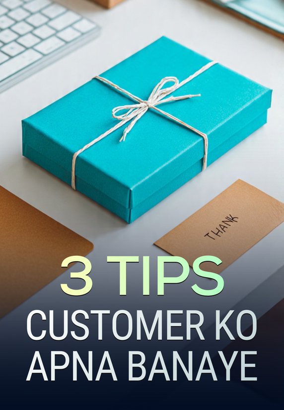 3 Tips Customer Ko Apna Banaye