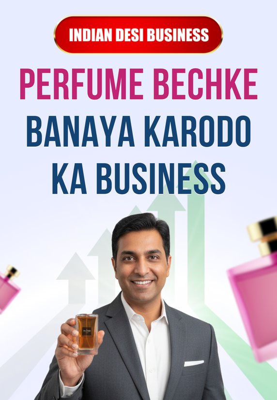 Perfume Bechke Banaya Karodo Ka Business