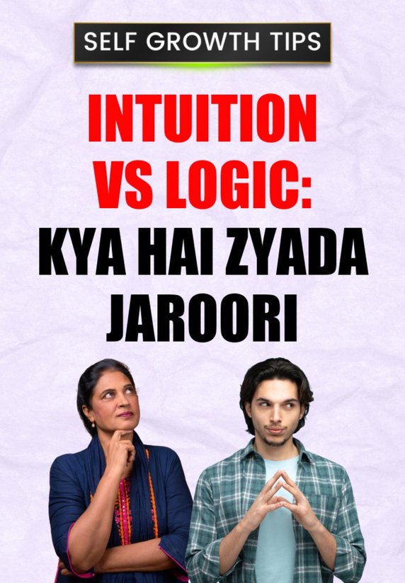 Intuition Vs Logic: Kya Hai Zyada Jaroori