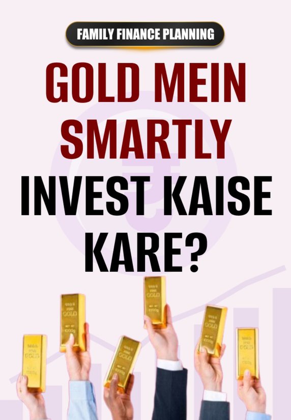 Gold Mein Smartly Invest Kaise Kare?