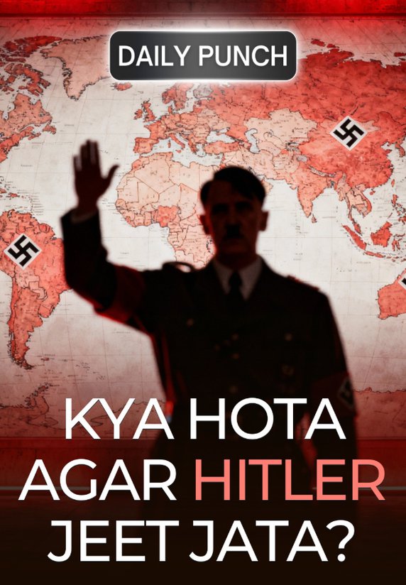 Kya Hota Agar Hitler Jeet Jata?