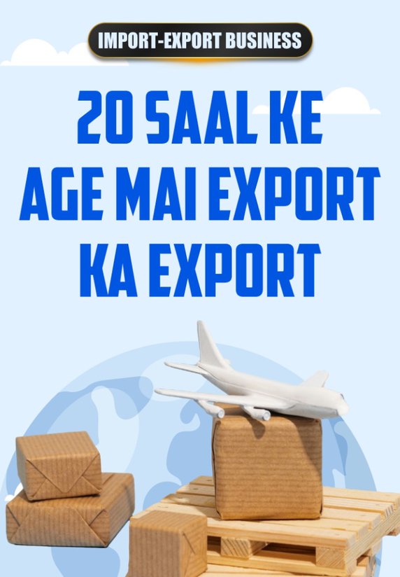 20 Saal Ke Age Mai Export Ka Expert