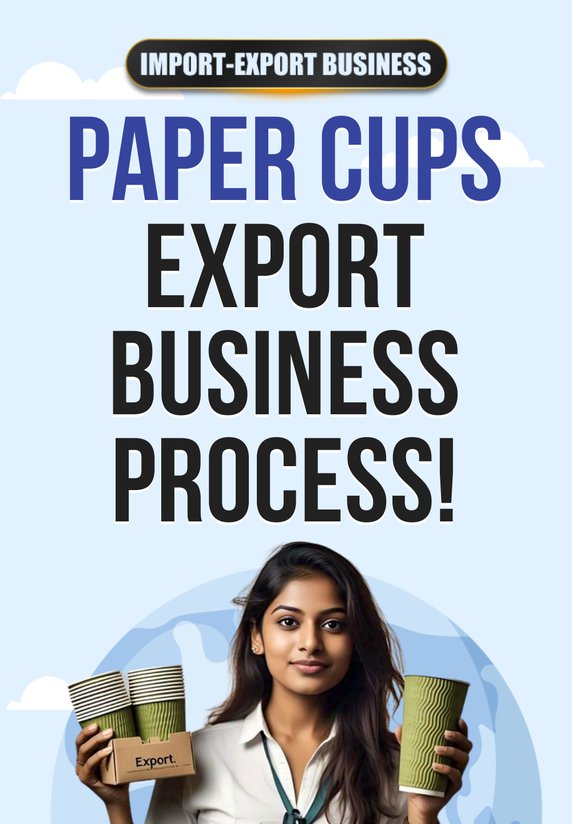 Paper Cups Export Business Process!