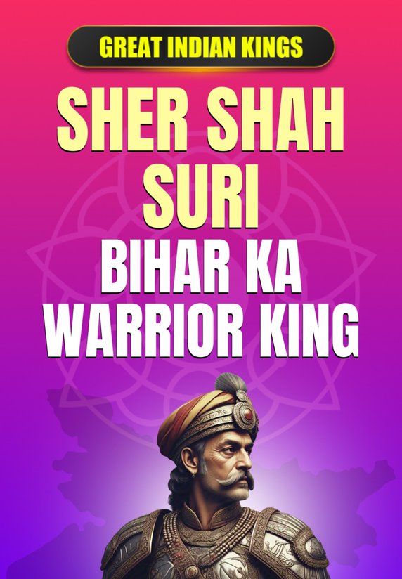 Sher Shah Suri: Bihar Ka Warrior King