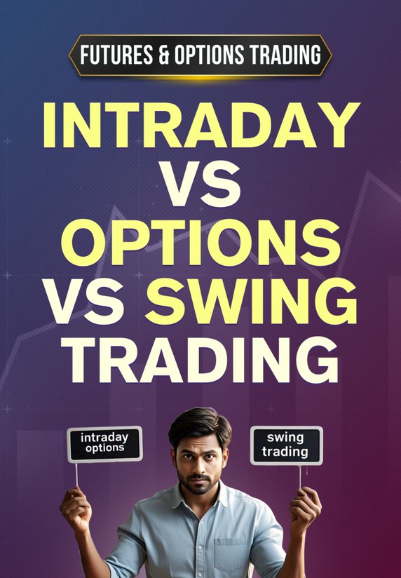 Intraday Vs Options Vs Swing Trading