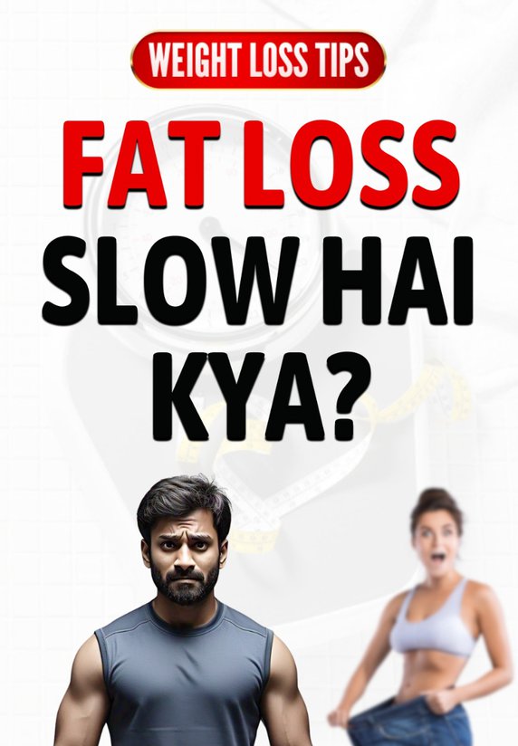 Fat Loss Slow Hai Kya?