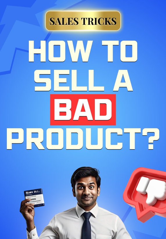 How To Sell A Bad Product?