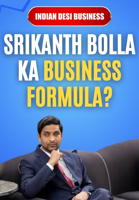 Srikanth Bolla Ka Business Formula?